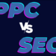 What to choose - PPC or SEO