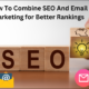 How To Combine SEO And Email Marketing for Better Rankings