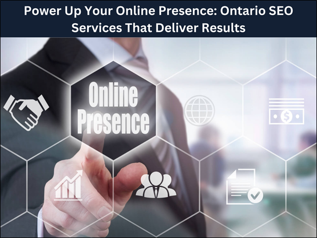 Power Up Your Online Presence: Ontario SEO Services That Deliver Results